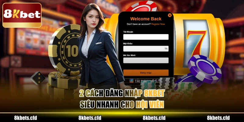 2 cách đăng nhập 8kbet siêu nhanh cho hội viên 