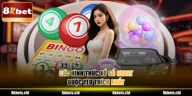 Các hình thức xổ số 8kbet được yêu thích nhất