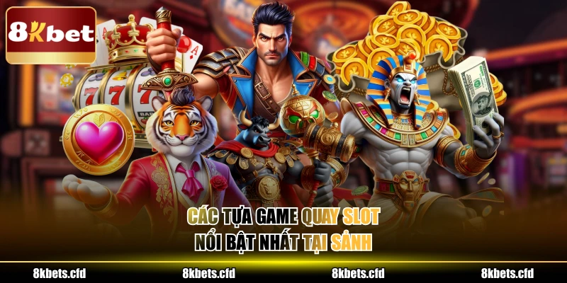 Các tựa game quay slot nổi bật nhất tại sảnh