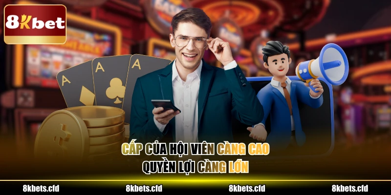 Cấp của hội viên càng cao, quyền lợi càng lớn