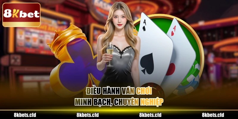 Điều hành ván chơi minh bạch, chuyên nghiệp