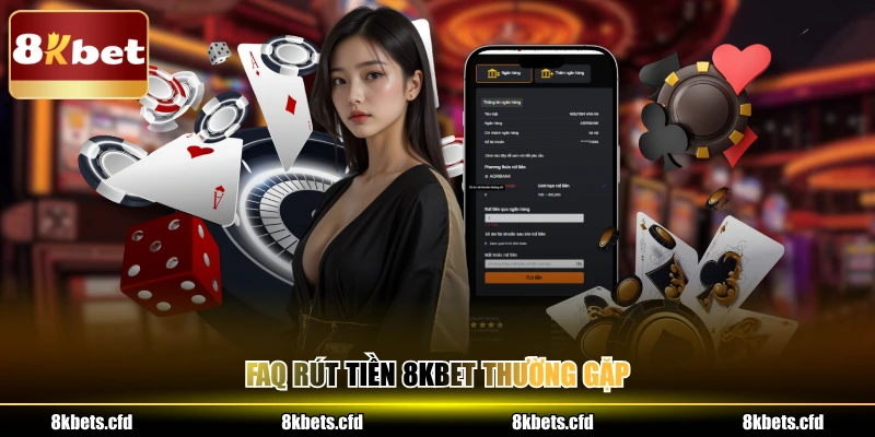 FAQ rút tiền 8kbet thường gặp