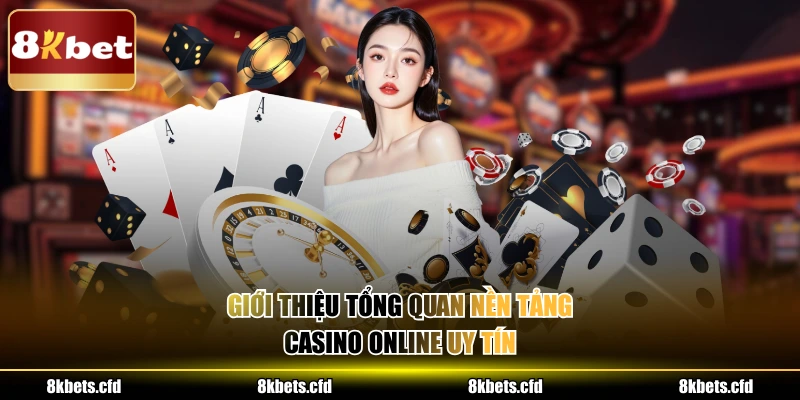 Giới thiệu tổng quan nền tảng casino online uy tín