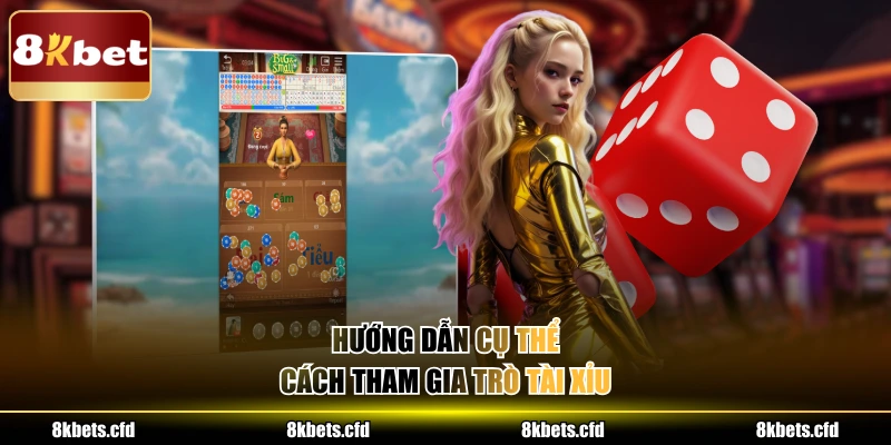 Hướng dẫn cụ thể cách tham gia trò tài xỉu 