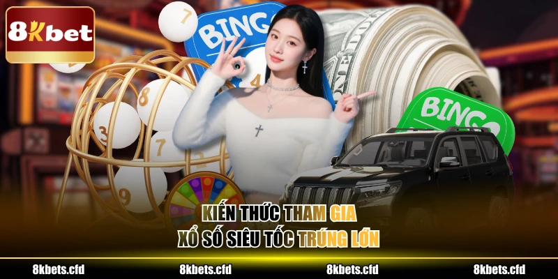 Kiến thức tham gia xổ số siêu tốc trúng lớn 