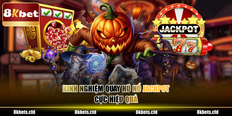 Kinh nghiệm quay hũ nổ jackpot cực hiệu quả