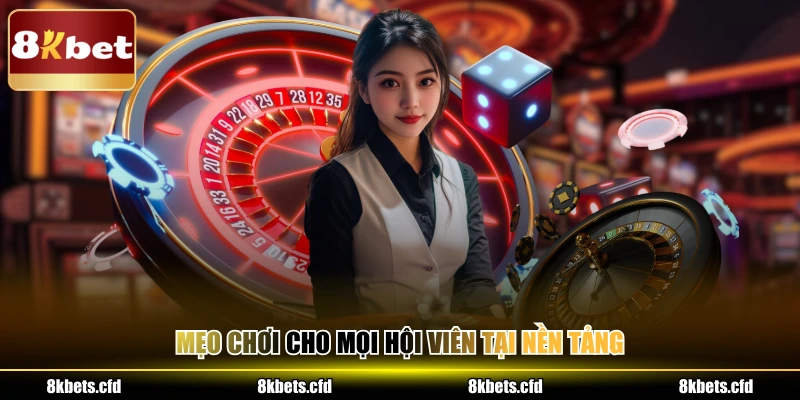 Mẹo chơi cho mọi hội viên tại nền tảng