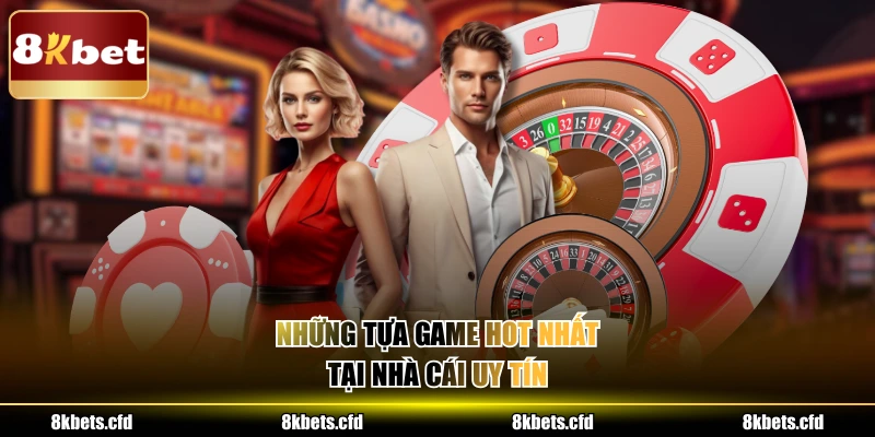 Những tựa game hot nhất tại nhà cái uy tín