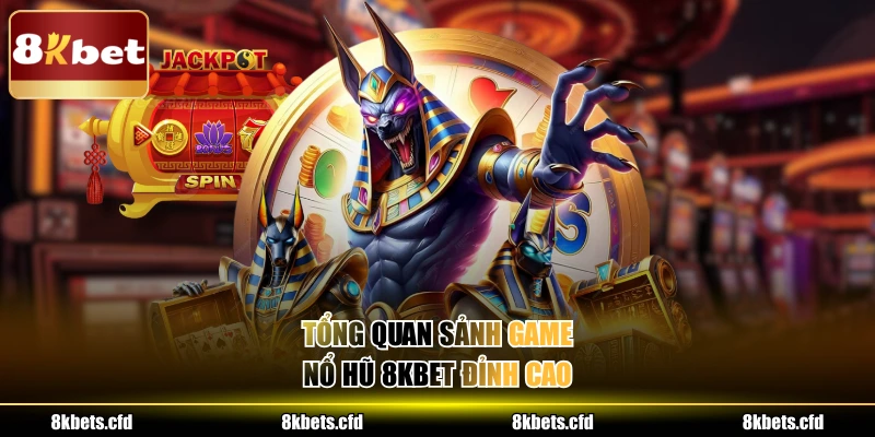 Tổng quan sảnh game nổ hũ 8kbet đỉnh cao