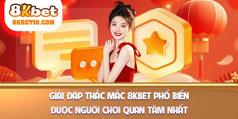 Giải đáp thắc mắc 8kbet phổ biến trên Google
