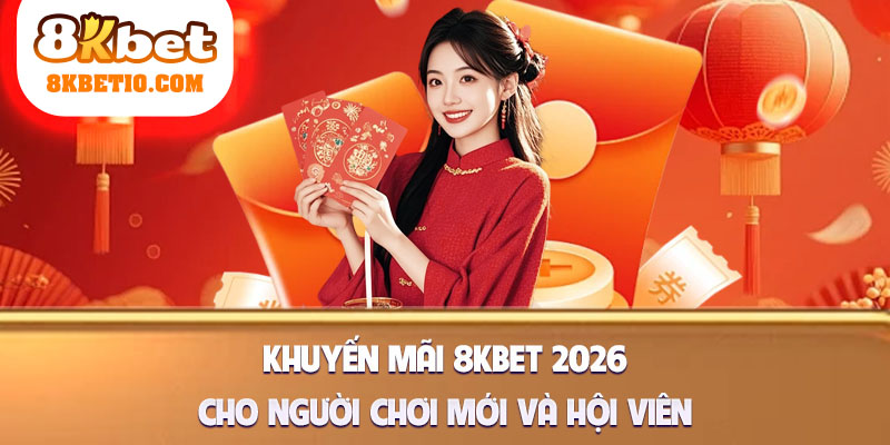 Khuyến mãi 8kbet 2026 cho người chơi mới và hội viên