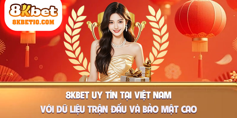8kbet uy tín tại Việt Nam với dữ liệu trận đấu và bảo mật cao